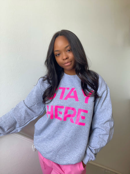 Stay here sweatshirt